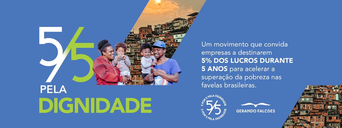5 por 5 pela Dignidade - um movimento que convida empresas a destinarem 5% dos lucros durante 5 anos para acelerar a superação da pobreza nas favelas brasileiras