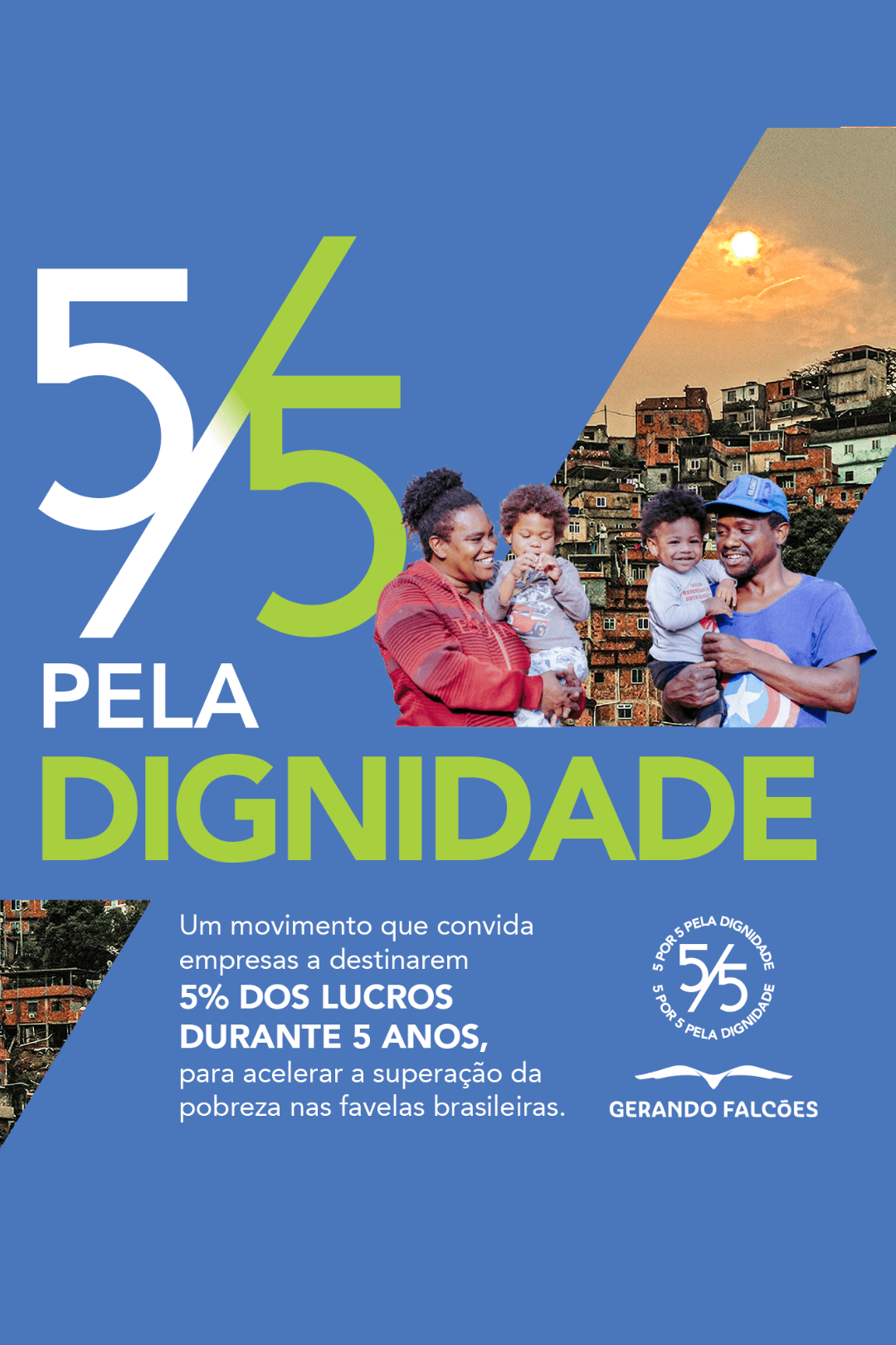 5 por 5 pela Dignidade - um movimento que convida empresas a destinarem 5% dos lucros durante 5 anos para acelerar a superação da pobreza nas favelas brasileiras