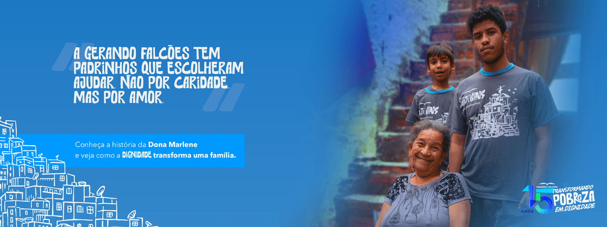 A Gerando Falcões tem padrinhos que escolheram ajudar. Não por caridade, mas por amor. Conheça a história da Dona Marlene e veja como a dignidade transforma uma família
